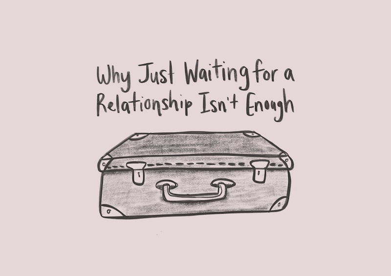 Why Just Waiting for a Relationship Isn’t Enough