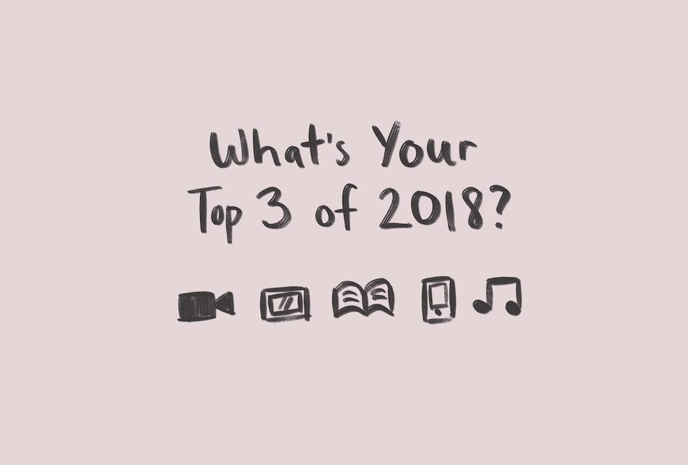 What’s Your Top 3 of 2018?
